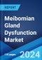 Meibomian Gland Dysfunction Market: Epidemiology, Industry Trends, Share, Size, Growth, Opportunity, and Forecast 2024-2034 - Product Image