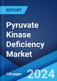 Pyruvate Kinase Deficiency Market: Epidemiology, Industry Trends, Share, Size, Growth, Opportunity, and Forecast 2024-2034- Product Image