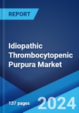 Idiopathic Thrombocytopenic Purpura Market: Epidemiology, Industry Trends, Share, Size, Growth, Opportunity, and Forecast 2024-2034- Product Image