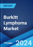 Burkitt Lymphoma Market: Epidemiology, Industry Trends, Share, Size, Growth, Opportunity, and Forecast 2024-2034- Product Image