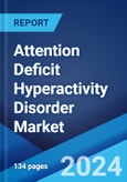 Attention Deficit Hyperactivity Disorder Market: Epidemiology, Industry Trends, Share, Size, Growth, Opportunity, and Forecast 2024-2034- Product Image