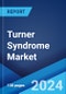 Turner Syndrome Market: Epidemiology, Industry Trends, Share, Size, Growth, Opportunity, and Forecast 2024-2034 - Product Thumbnail Image