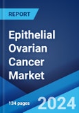 Epithelial Ovarian Cancer Market: Epidemiology, Industry Trends, Share, Size, Growth, Opportunity, and Forecast 2024-2034- Product Image