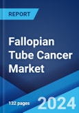Fallopian Tube Cancer Market: Epidemiology, Industry Trends, Share, Size, Growth, Opportunity, and Forecast 2024-2034- Product Image