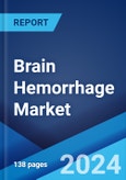 Brain Hemorrhage Market: Epidemiology, Industry Trends, Share, Size, Growth, Opportunity, and Forecast 2024-2034- Product Image