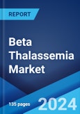 Beta Thalassemia Market: Epidemiology, Industry Trends, Share, Size, Growth, Opportunity, and Forecast 2024-2034- Product Image