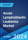 Acute Lymphoblastic Leukemia Market: Epidemiology, Industry Trends, Share, Size, Growth, Opportunity, and Forecast 2024-2034- Product Image