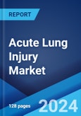 Acute Lung Injury Market: Epidemiology, Industry Trends, Share, Size, Growth, Opportunity, and Forecast 2024-2034- Product Image