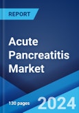 Acute Pancreatitis Market: Epidemiology, Industry Trends, Share, Size, Growth, Opportunity, and Forecast 2024-2034- Product Image