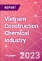 Vietnam Construction Chemical Industry Databook Series - Q2 2023 Update - Product Image