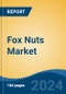 Fox Nuts Market - Global Industry Size, Share, Trends, Opportunity, and Forecast, 2019-2029F - Product Image
