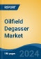 Oilfield Degasser Market - Global Industry Size, Share, Trends, Opportunity, and Forecast, 2019-2029F - Product Image