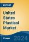 United States Plastisol Market, By Region, Competition, Forecast and Opportunities, 2019-2029F - Product Image