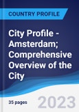 City Profile - Amsterdam; Comprehensive Overview of the City, Pest Analysis and Analysis of Key Industries Including Technology, Tourism and Hospitality, Construction and Retail- Product Image