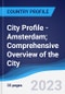 City Profile - Amsterdam; Comprehensive Overview of the City, Pest Analysis and Analysis of Key Industries Including Technology, Tourism and Hospitality, Construction and Retail - Product Image