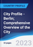 City Profile - Berlin; Comprehensive Overview of the City, Pest Analysis and Analysis of Key Industries Including Technology, Tourism and Hospitality, Construction and Retail- Product Image
