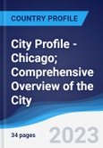 City Profile - Chicago; Comprehensive Overview of the City, Pest Analysis and Analysis of Key Industries Including Technology, Tourism and Hospitality, Construction and Retail- Product Image