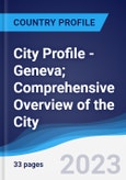 City Profile - Geneva; Comprehensive Overview of the City, Pest Analysis and Analysis of Key Industries Including Technology, Tourism and Hospitality, Construction and Retail- Product Image