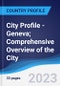 City Profile - Geneva; Comprehensive Overview of the City, Pest Analysis and Analysis of Key Industries Including Technology, Tourism and Hospitality, Construction and Retail - Product Image