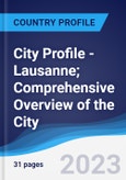 City Profile - Lausanne; Comprehensive Overview of the City, Pest Analysis and Analysis of Key Industries Including Technology, Tourism and Hospitality, Construction and Retail- Product Image