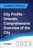 City Profile - Orlando; Comprehensive Overview of the City, Pest Analysis and Analysis of Key Industries Including Technology, Tourism and Hospitality, Construction and Retail- Product Image