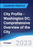 City Profile - Washington DC; Comprehensive Overview of the City, Pest Analysis and Analysis of Key Industries Including Technology, Tourism and Hospitality, Construction and Retail- Product Image