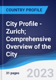 City Profile - Zurich; Comprehensive Overview of the City, Pest Analysis and Analysis of Key Industries Including Technology, Tourism and Hospitality, Construction and Retail- Product Image