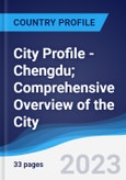 City Profile - Chengdu; Comprehensive Overview of the City, Pest Analysis and Analysis of Key Industries Including Technology, Tourism and Hospitality, Construction and Retail- Product Image