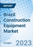 Brazil Construction Equipment Market 2024-2030 Industry, Size, Share, Trend, Growth, Forecast, Analysis, Outlook: Market Forecast By By Types, By Applications And Competitive Landscape- Product Image