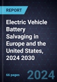 Growth Opportunities for Electric Vehicle Battery Salvaging in Europe and the United States, 2024 2030- Product Image