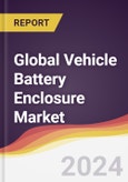 Technology Landscape, Trends and Opportunities in the Global Vehicle Battery Enclosure Market- Product Image