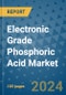 Electronic Grade Phosphoric Acid Market - Global Industry Analysis, Size, Share, Growth, Trends, and Forecast 2031 - By Product, Technology, Grade, Application, End-user, Region: (North America, Europe, Asia Pacific, Latin America and Middle East and Africa) - Product Image
