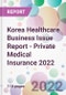 Korea Healthcare Business Issue Report - Private Medical Insurance 2022 - Product Thumbnail Image