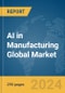 AI in Manufacturing Global Market Opportunities and Strategies to 2033 - Product Image