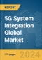 5G System Integration Global Market Report 2024 - Product Image
