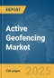 Active Geofencing Market Report 2025 - Product Image