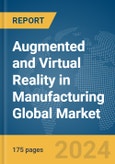 Augmented and Virtual Reality in Manufacturing Global Market Report 2024- Product Image