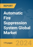Automatic Fire Suppression System Global Market Report 2024- Product Image