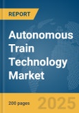 Autonomous Train Technology Market Report 2025- Product Image