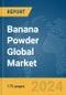 Banana Powder Global Market Report 2024 - Product Thumbnail Image