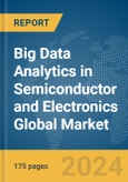 Big Data Analytics in Semiconductor and Electronics Global Market Report 2024- Product Image