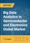 Big Data Analytics in Semiconductor and Electronics Global Market Report 2024 - Product Image