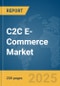 C2C E-Commerce Market Report 2025 - Product Image