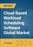 Cloud Based Workload Scheduling Software Global Market Report 2024- Product Image