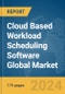 Cloud Based Workload Scheduling Software Global Market Report 2024 - Product Image
