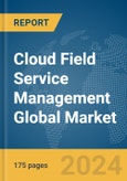 Cloud Field Service Management Global Market Report 2024- Product Image