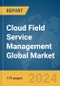 Cloud Field Service Management Global Market Report 2024 - Product Image
