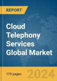 Cloud Telephony Services Global Market Report 2024- Product Image