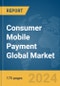 Consumer Mobile Payment Global Market Report 2024 - Product Image