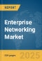 Enterprise Networking Market Report 2025 - Product Image